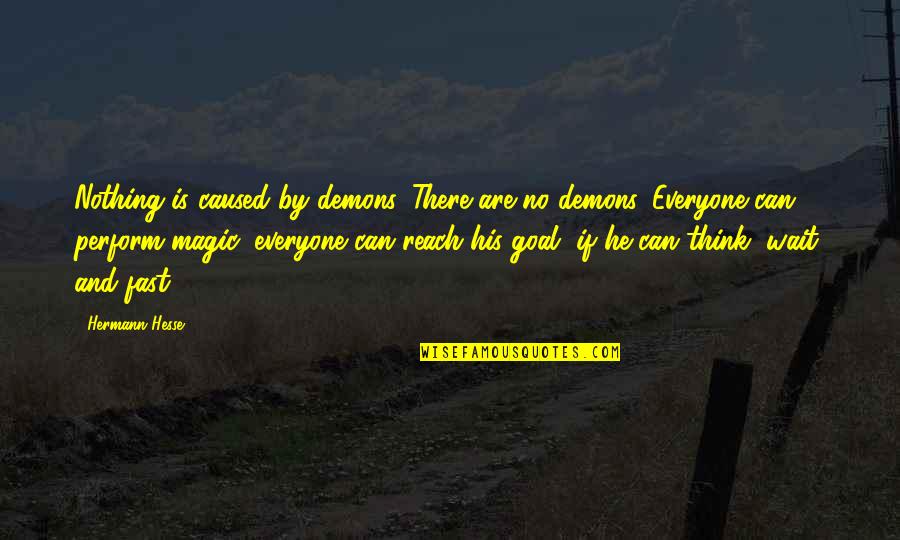 Balogh Cimke Quotes By Hermann Hesse: Nothing is caused by demons. There are no