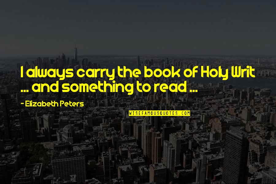 Balogun Arsenal Quotes By Elizabeth Peters: I always carry the book of Holy Writ Balogun Arsenal Quotes By Elizabeth Peters: I always carry the book of Holy Writ