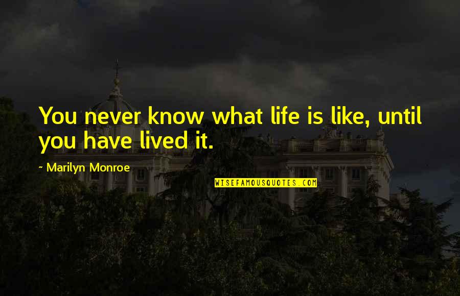 Baloney Sandwiches Quotes By Marilyn Monroe: You never know what life is like, until