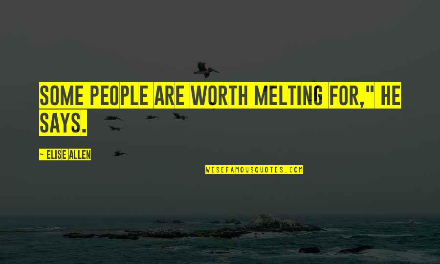 Balongi Mohali Quotes By Elise Allen: Some people are worth melting for," he says. Balongi Mohali Quotes By Elise Allen: Some people are worth melting for," he says.
