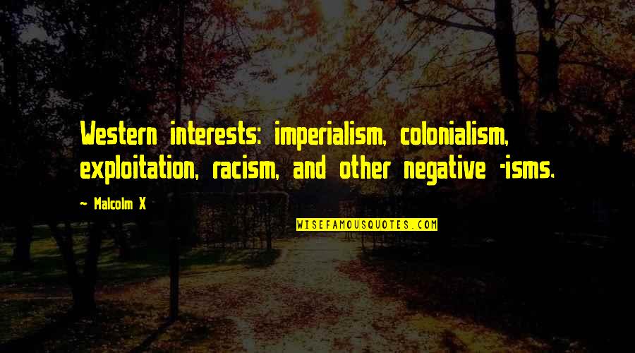 Baloni Quotes By Malcolm X: Western interests: imperialism, colonialism, exploitation, racism, and other Baloni Quotes By Malcolm X: Western interests: imperialism, colonialism, exploitation, racism, and other