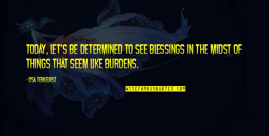 Balonlara U Uran Quotes By Lysa TerKeurst: Today, let's be determined to see blessings in