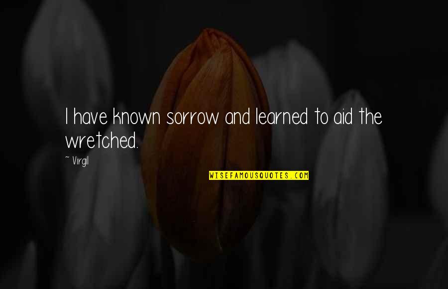 Balop Quotes By Virgil: I have known sorrow and learned to aid