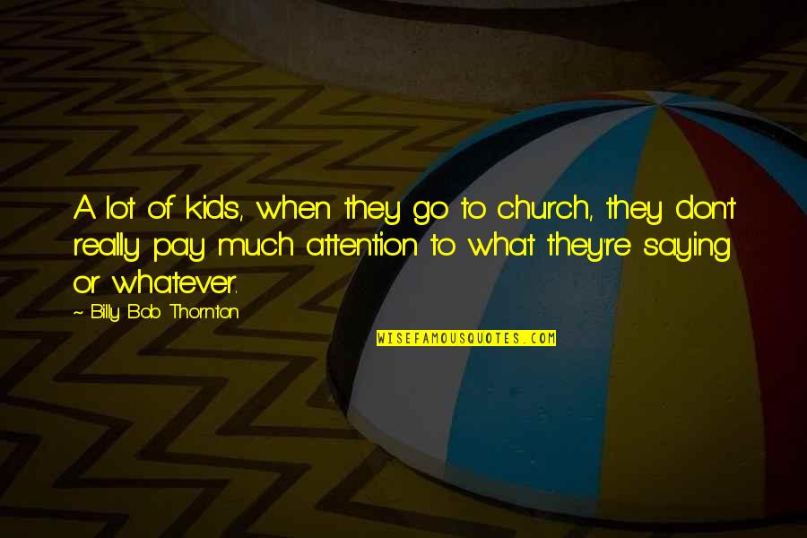 Balophet Quotes By Billy Bob Thornton: A lot of kids, when they go to Balophet Quotes By Billy Bob Thornton: A lot of kids, when they go to