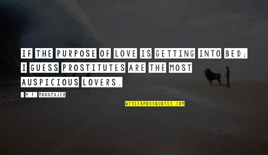 Balopini Quotes By M.F. Moonzajer: If the purpose of love is getting into
