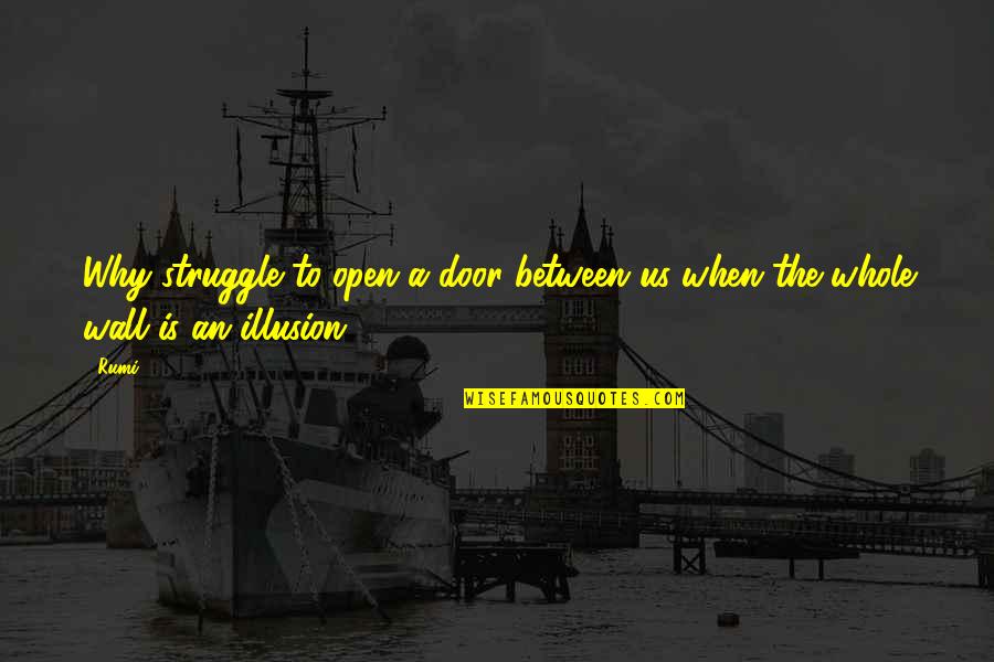 Balopticon Quotes By Rumi: Why struggle to open a door between us