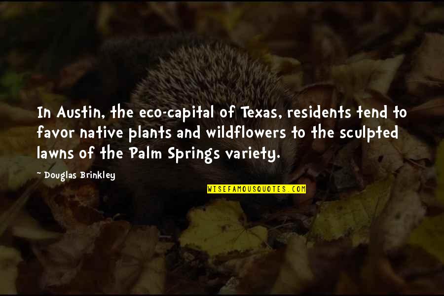 Balos Crete Quotes By Douglas Brinkley: In Austin, the eco-capital of Texas, residents tend