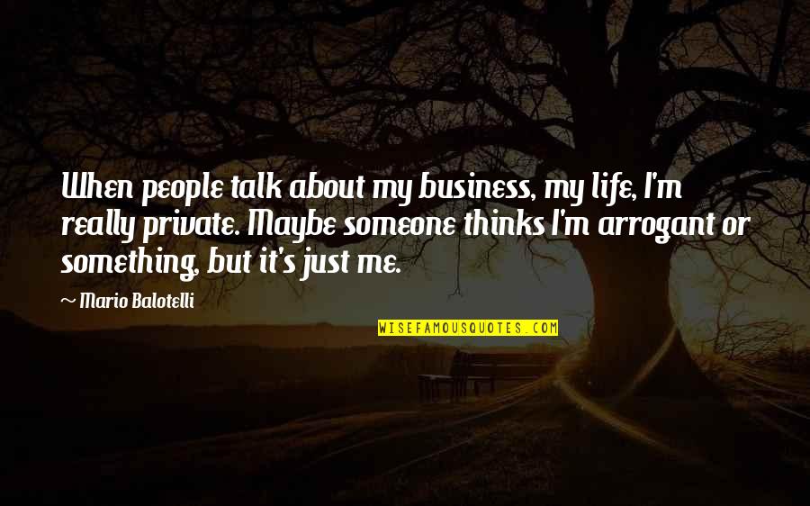 Balotelli Quotes By Mario Balotelli: When people talk about my business, my life,