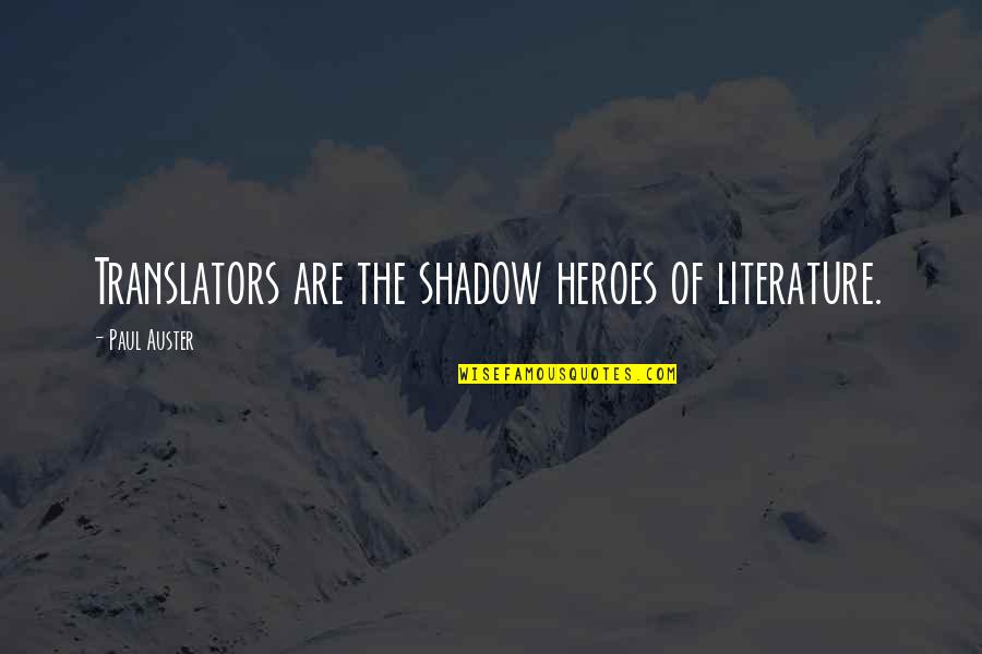 Balou Ek Kalend Re Quotes By Paul Auster: Translators are the shadow heroes of literature.
