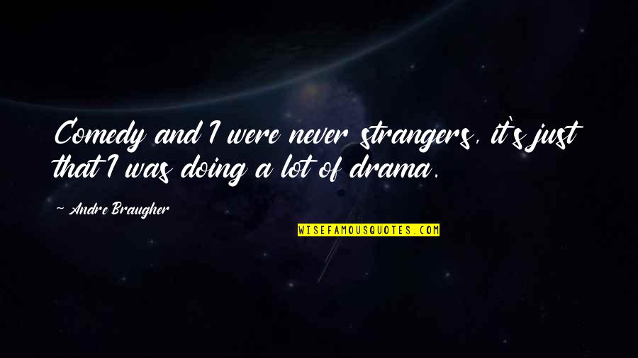 Balouve Quotes By Andre Braugher: Comedy and I were never strangers, it's just