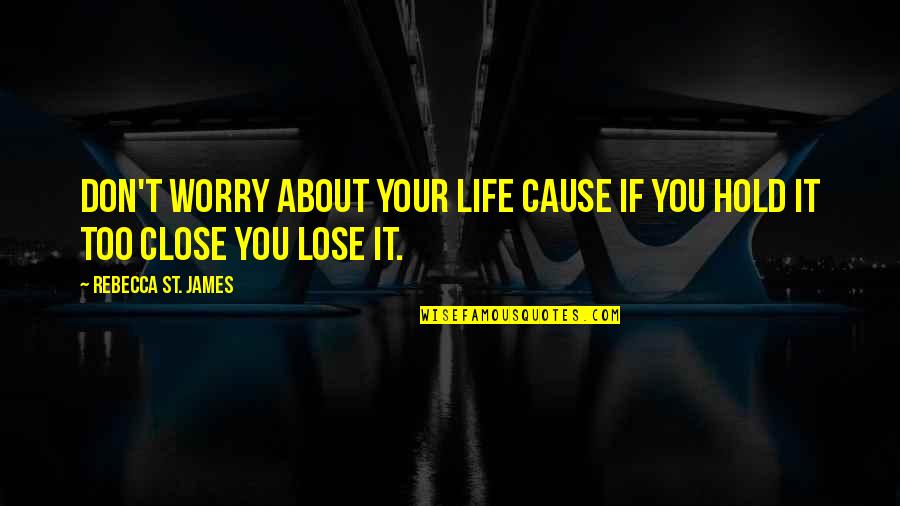 Balouve Quotes By Rebecca St. James: Don't worry about your life cause if you Balouve Quotes By Rebecca St. James: Don't worry about your life cause if you