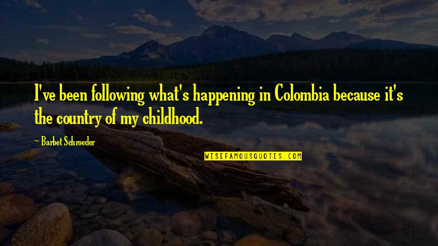 Baloyi Elias Quotes By Barbet Schroeder: I've been following what's happening in Colombia because Baloyi Elias Quotes By Barbet Schroeder: I've been following what's happening in Colombia because