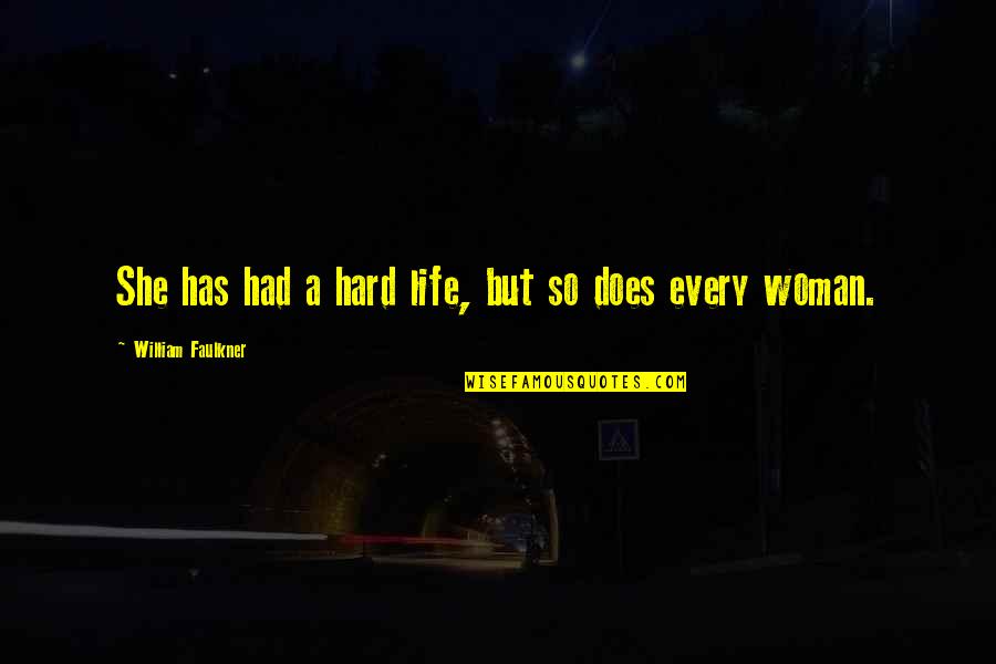 Balph Eubank Quotes By William Faulkner: She has had a hard life, but so Balph Eubank Quotes By William Faulkner: She has had a hard life, but so