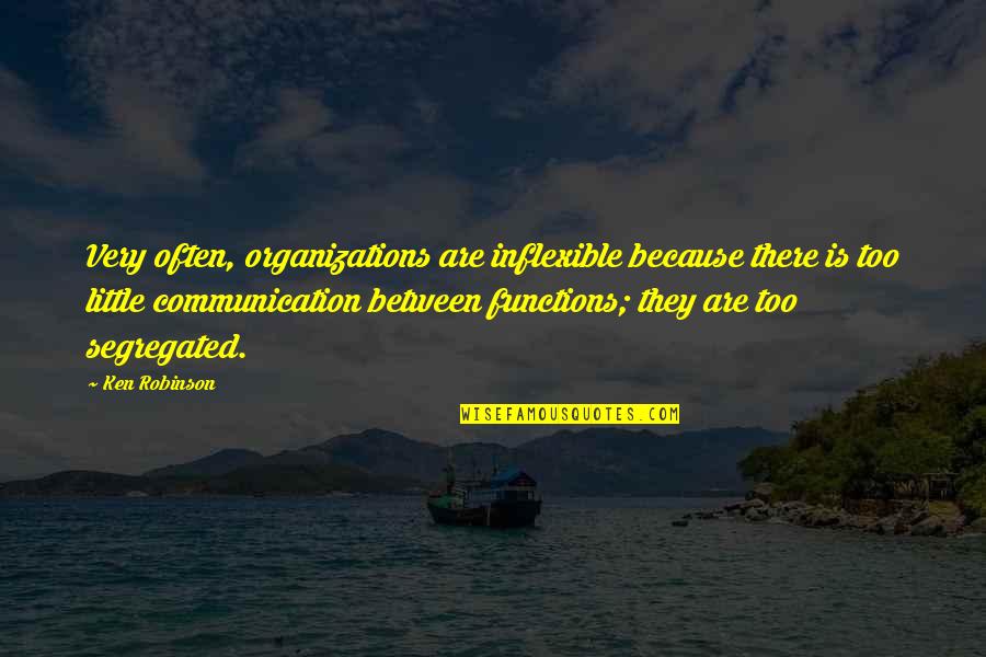 Balph Quotes By Ken Robinson: Very often, organizations are inflexible because there is