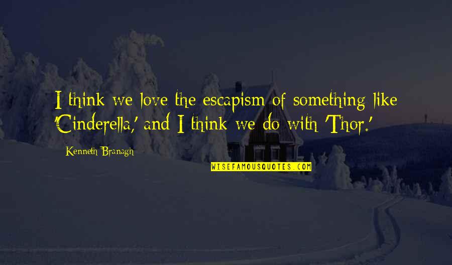 Balqis Quotes By Kenneth Branagh: I think we love the escapism of something