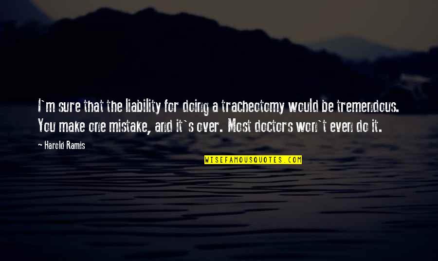 Balr Quotes By Harold Ramis: I'm sure that the liability for doing a