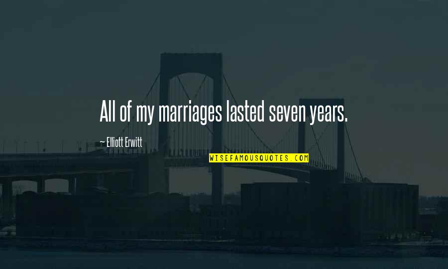 Balram Bhargava Quotes By Elliott Erwitt: All of my marriages lasted seven years.