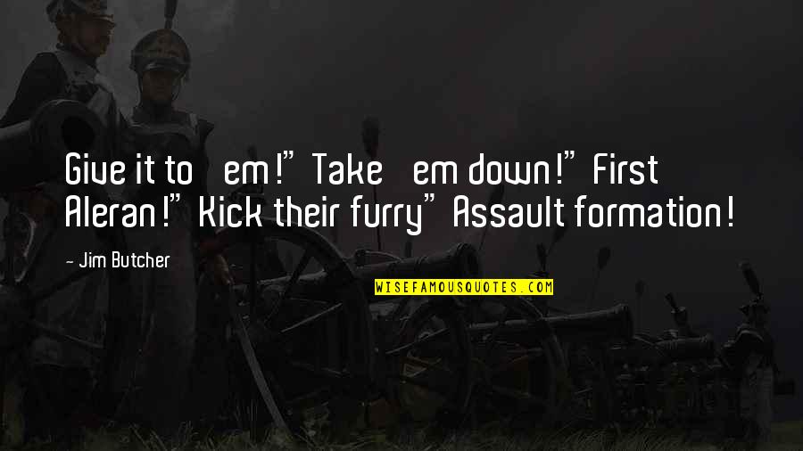 Balsamo Tranquilo Quotes By Jim Butcher: Give it to 'em!" Take 'em down!" First