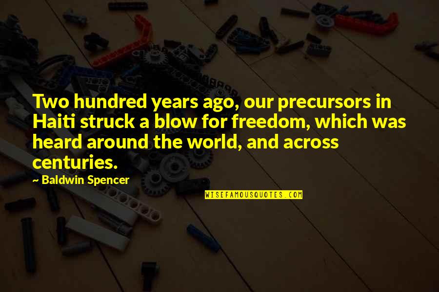 Balsamos Quotes By Baldwin Spencer: Two hundred years ago, our precursors in Haiti Balsamos Quotes By Baldwin Spencer: Two hundred years ago, our precursors in Haiti