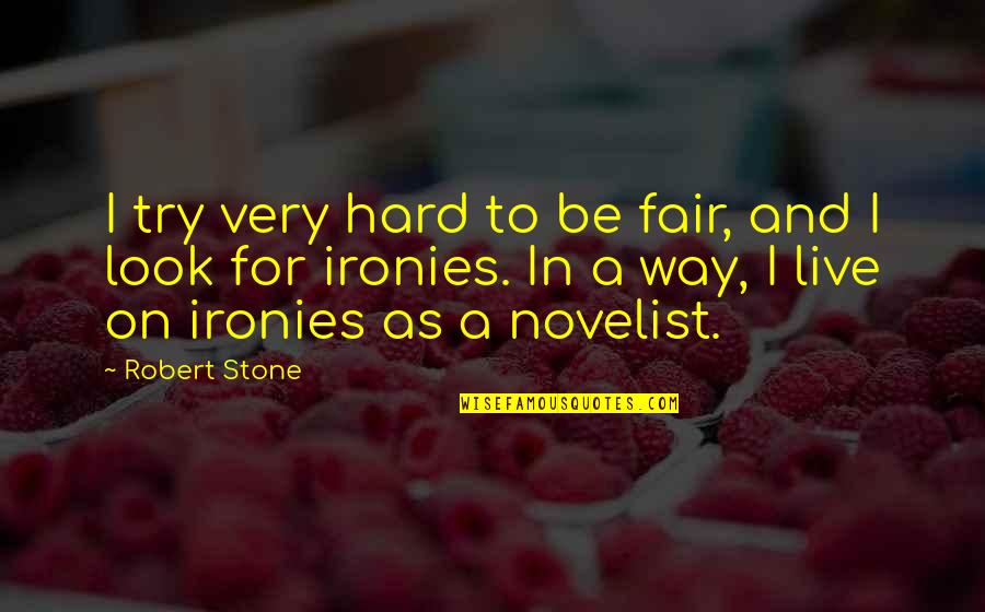 Balsamos Quotes By Robert Stone: I try very hard to be fair, and