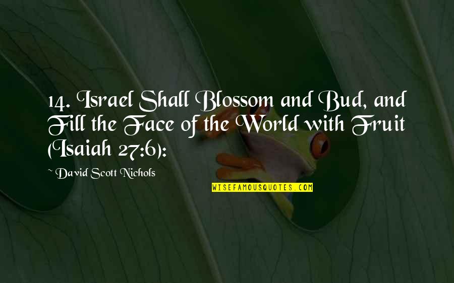 Balsan Oil Quotes By David Scott Nichols: 14. Israel Shall Blossom and Bud, and Fill