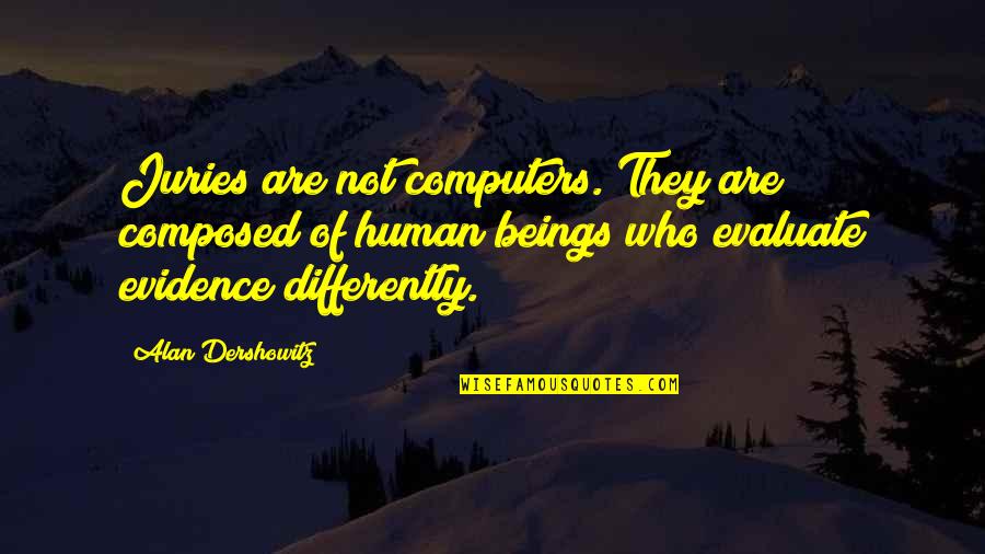 Balsas De Totora Quotes By Alan Dershowitz: Juries are not computers. They are composed of Balsas De Totora Quotes By Alan Dershowitz: Juries are not computers. They are composed of