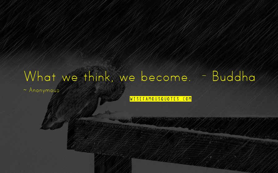 Balsbaugh Builders Quotes By Anonymous: What we think, we become. - Buddha Balsbaugh Builders Quotes By Anonymous: What we think, we become. - Buddha