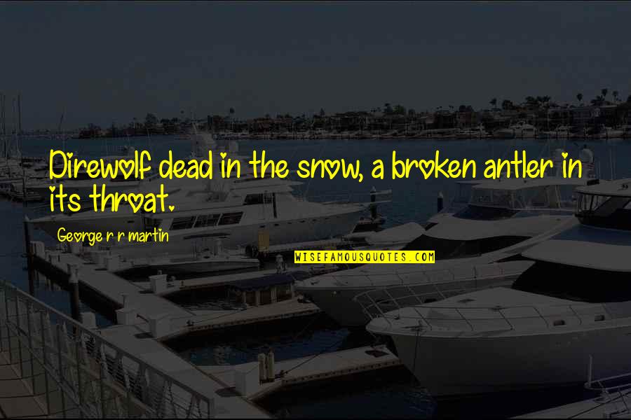 Balsbaugh Builders Quotes By George R R Martin: Direwolf dead in the snow, a broken antler Balsbaugh Builders Quotes By George R R Martin: Direwolf dead in the snow, a broken antler