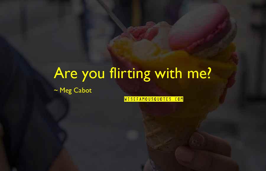 Balscaddoon Quotes By Meg Cabot: Are you flirting with me?