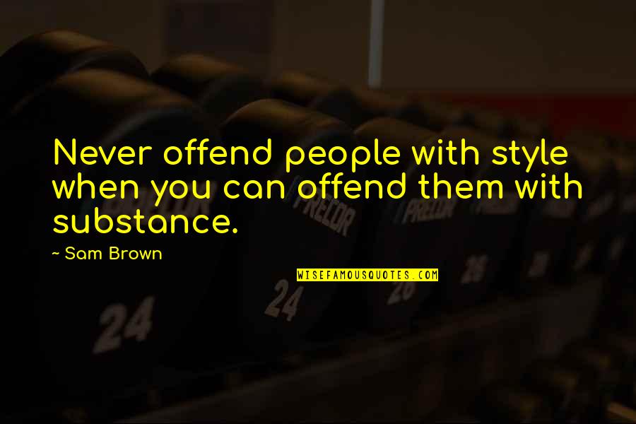 Balscaddoon Quotes By Sam Brown: Never offend people with style when you can