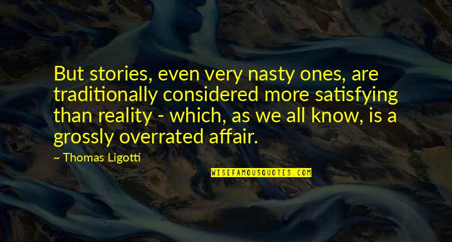 Balscaddoon Quotes By Thomas Ligotti: But stories, even very nasty ones, are traditionally