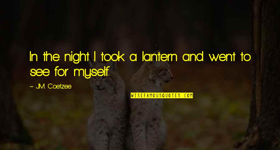 Balseiro Quotes By J.M. Coetzee: In the night I took a lantern and Balseiro Quotes By J.M. Coetzee: In the night I took a lantern and