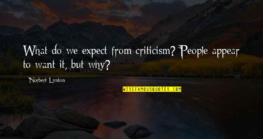 Balsem Cincau Quotes By Norbert Lynton: What do we expect from criticism? People appear Balsem Cincau Quotes By Norbert Lynton: What do we expect from criticism? People appear