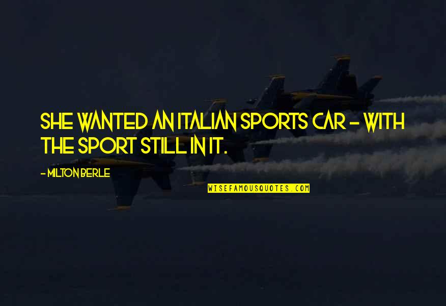 Balsm Quotes By Milton Berle: She wanted an Italian sports car - with