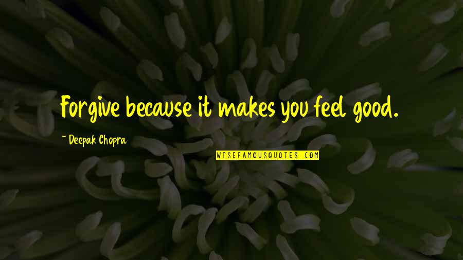 Balsons Beer Quotes By Deepak Chopra: Forgive because it makes you feel good.