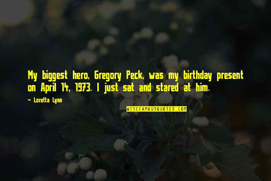 Balsons Beer Quotes By Loretta Lynn: My biggest hero, Gregory Peck, was my birthday