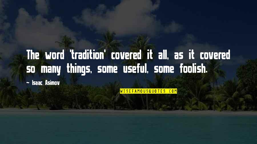 Balster Step Quotes By Isaac Asimov: The word 'tradition' covered it all, as it