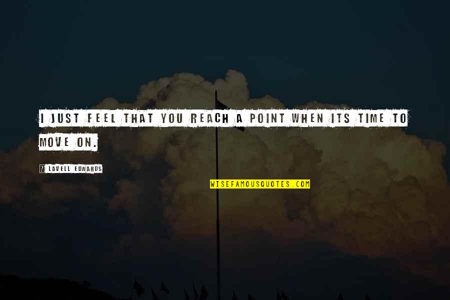 Balster Step Quotes By LaVell Edwards: I just feel that you reach a point