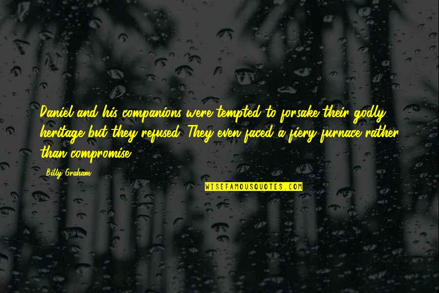 Balta Drobule Quotes By Billy Graham: Daniel and his companions were tempted to forsake Balta Drobule Quotes By Billy Graham: Daniel and his companions were tempted to forsake