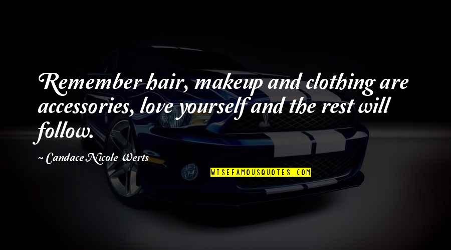 Balta Drobule Quotes By Candace Nicole Werts: Remember hair, makeup and clothing are accessories, love
