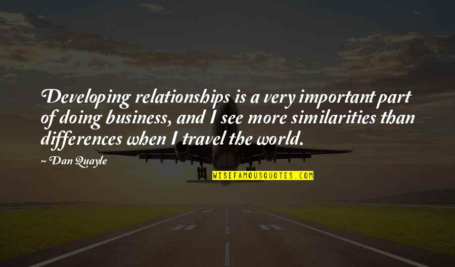 Baltais Virsaitis Quotes By Dan Quayle: Developing relationships is a very important part of
