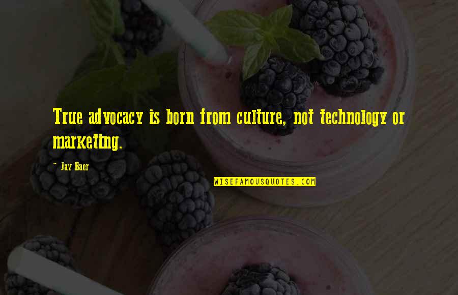 Baltar Battlestar Quotes By Jay Baer: True advocacy is born from culture, not technology