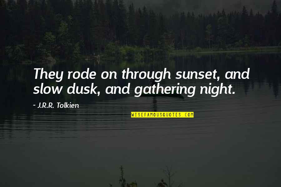 Baltas Melas Quotes By J.R.R. Tolkien: They rode on through sunset, and slow dusk,