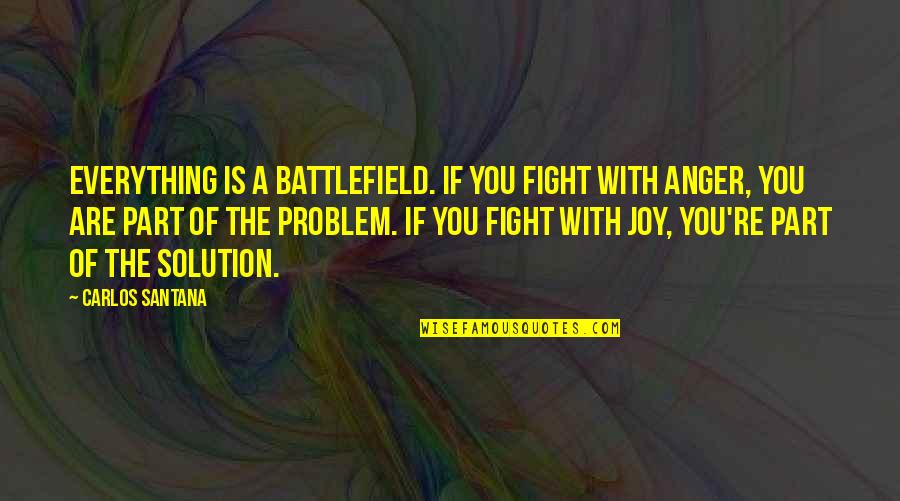 Baltasar Breki Quotes By Carlos Santana: Everything is a battlefield. If you fight with