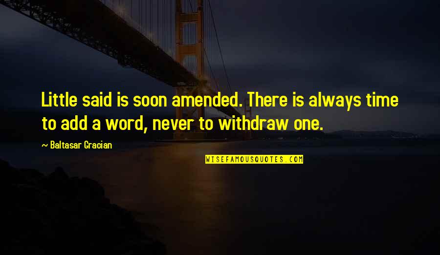 Baltasar E Quotes By Baltasar Gracian: Little said is soon amended. There is always Baltasar E Quotes By Baltasar Gracian: Little said is soon amended. There is always