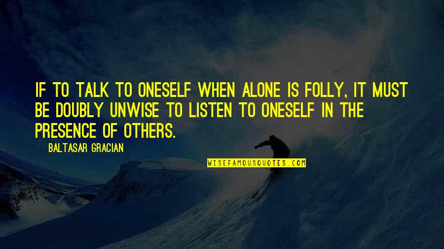 Baltasar Quotes By Baltasar Gracian: If to talk to oneself when alone is