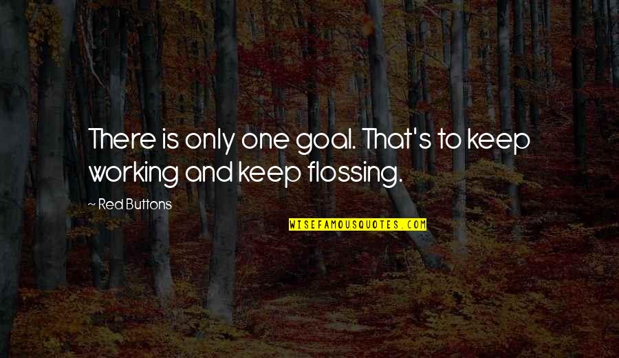 Baltes Theory Quotes By Red Buttons: There is only one goal. That's to keep