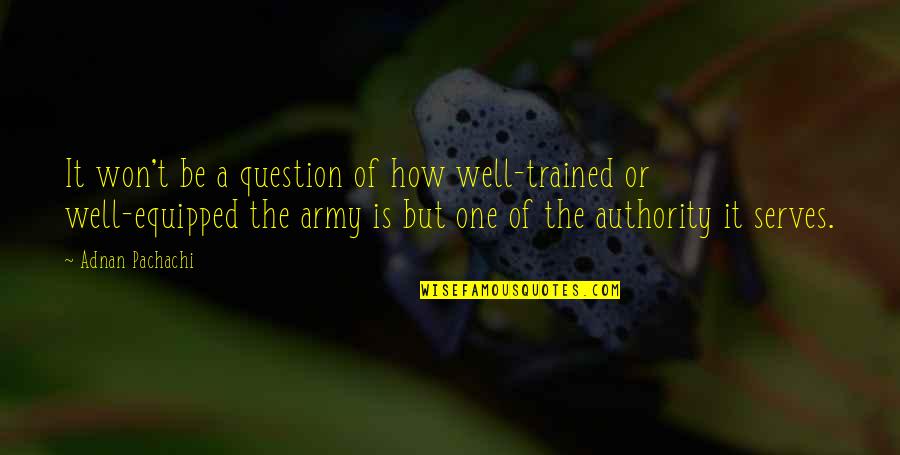 Balthamos And Baruch Quotes By Adnan Pachachi: It won't be a question of how well-trained Balthamos And Baruch Quotes By Adnan Pachachi: It won't be a question of how well-trained