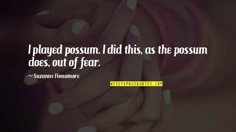 Balthamos And Baruch Quotes By Suzanne Finnamore: I played possum. I did this, as the Balthamos And Baruch Quotes By Suzanne Finnamore: I played possum. I did this, as the
