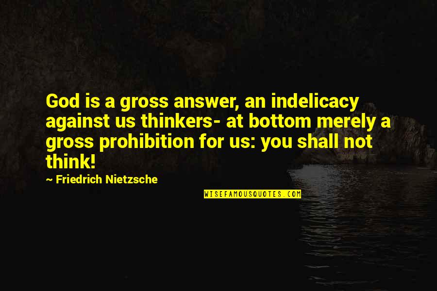 Balthamos Angel Quotes By Friedrich Nietzsche: God is a gross answer, an indelicacy against